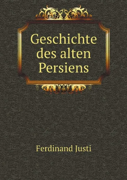 Обложка книги Geschichte des alten Persiens, Ferdinand Justi