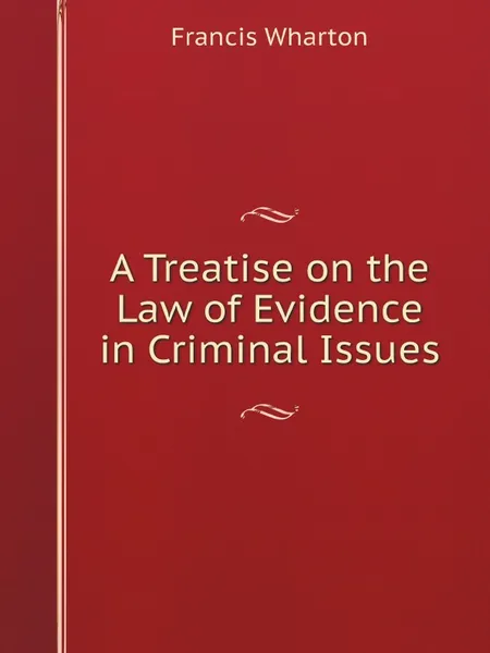 Обложка книги A Treatise on the Law of Evidence in Criminal Issues, Francis Wharton