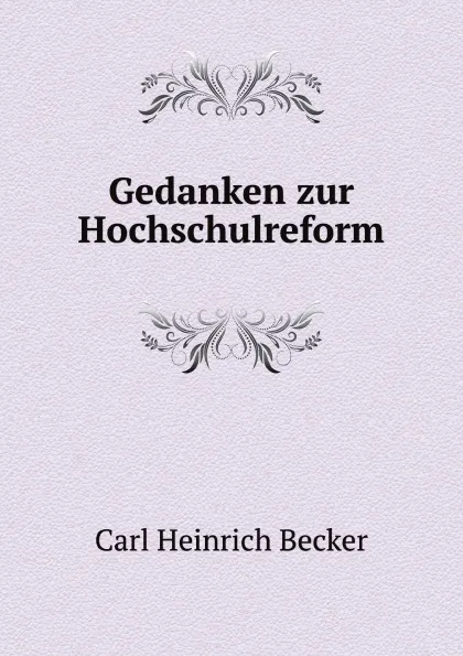 Обложка книги Gedanken zur Hochschulreform, C.H. Becker