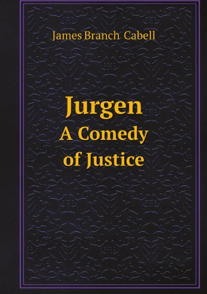 Обложка книги Jurgen. A Comedy of Justice, Cabell James Branch