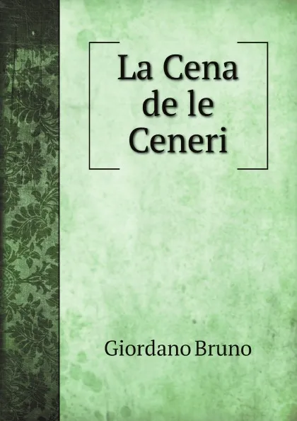 Обложка книги La Cena de le Ceneri, Giordano Bruno