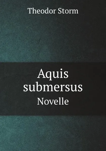 Обложка книги Aquis submersus. Novelle, Theodor Storm