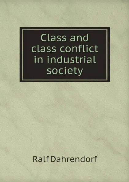 Обложка книги Class and class conflict in industrial society, Ralf Dahrendorf