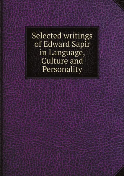 Обложка книги Selected writings of Edward Sapir in Language, Culture and Personality, Edward Sapir