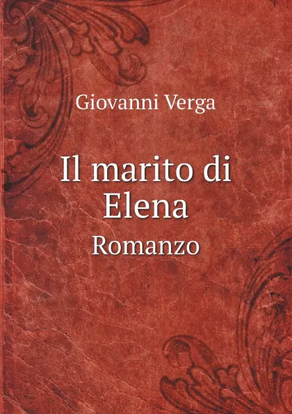 Обложка книги Il marito di Elena. Romanzo, Giovanni Verga