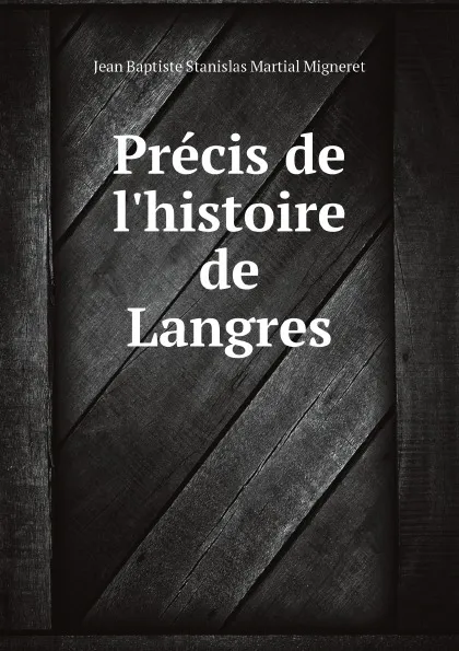 Обложка книги Precis de l.histoire de Langres, Jean Baptiste Stanislas Martial Migneret