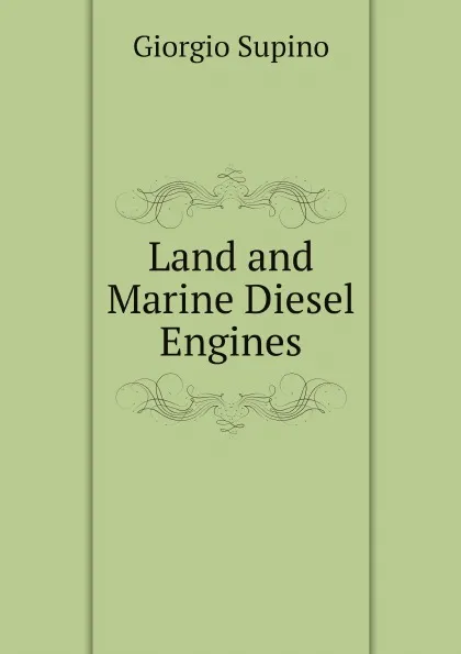 Обложка книги Land and Marine Diesel Engines, Giorgio Supino