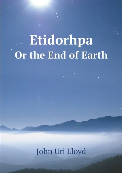 Обложка книги Etidorhpa. Or the End of Earth, John Uri Lloyd