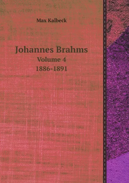 Обложка книги Johannes Brahms. Volume 4. 1886-1891, Max Kalbeck