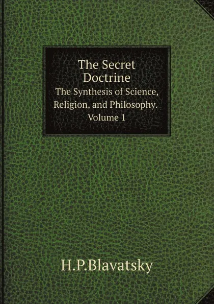 Обложка книги The Secret Doctrine. The Synthesis of Science, Religion, and Philosophy. Volume 1, H.P.Blavatsky