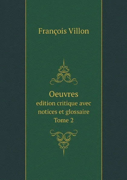 Обложка книги Oeuvres. edition critique avec notices et glossaire. Tome 2, François Villon