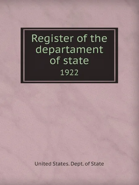 Обложка книги Register of the departament of state. 1922, The Department Of State