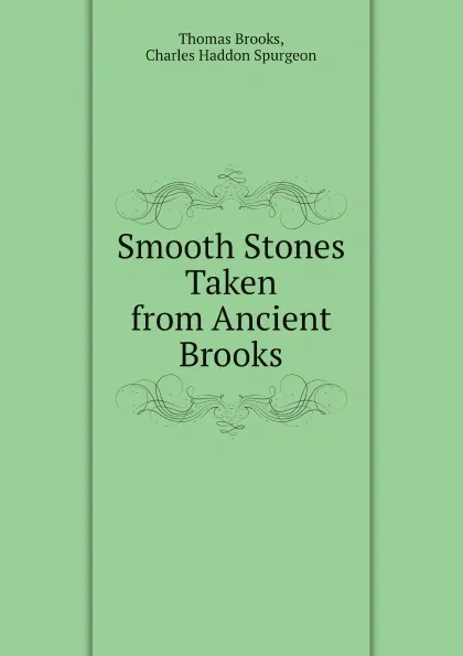 Обложка книги Smooth Stones Taken from Ancient Brooks, Thomas Brooks, Charles Haddon Spurgeon