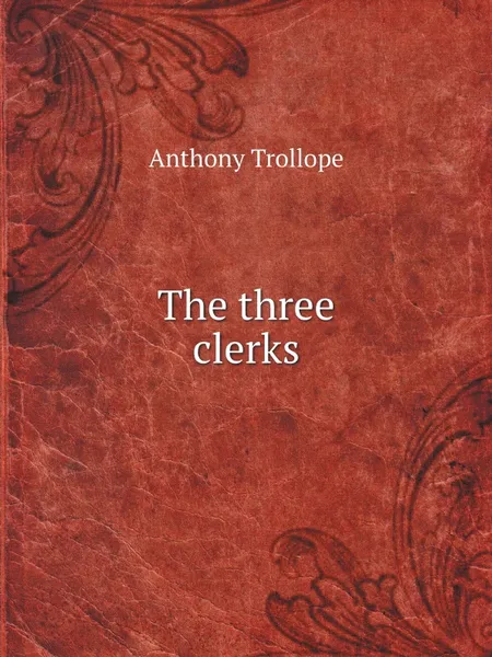 Обложка книги The three clerks, Anthony Trollope