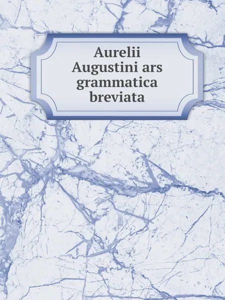 Обложка книги Aurelii Augustini ars grammatica breviata, Augustine