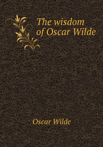 Обложка книги The wisdom of Oscar Wilde, Oscar Wilde