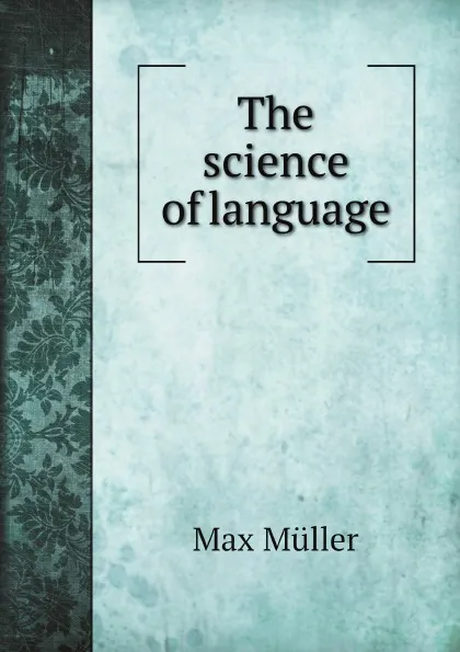 Обложка книги The science of language, Max Müller