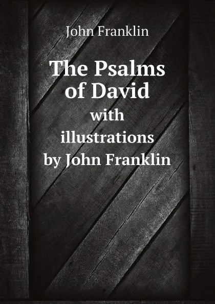 Обложка книги The Psalms of David. with illustrations by John Franklin, John Franklin