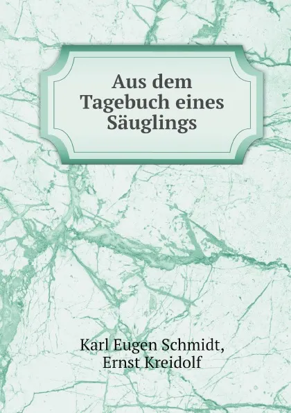 Обложка книги Aus dem Tagebuch eines Sauglings, K.E. Schmidt, Ernst Kreidolf