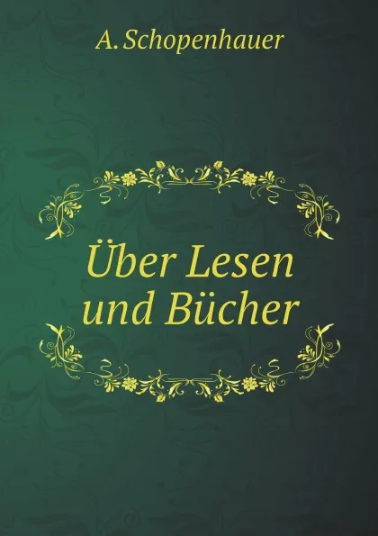 Обложка книги Uber Lesen und Bucher, Артур Шопенгауэр