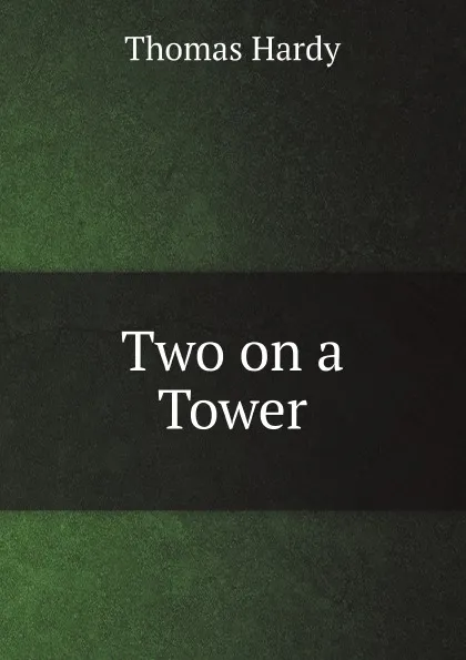 Обложка книги Two on a Tower, Thomas Hardy