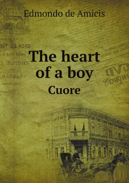 Обложка книги The heart of a boy. Cuore, Edmondo de Amicis