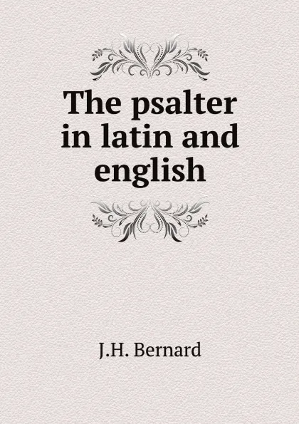 Обложка книги The psalter in latin and english, J.H. Bernard