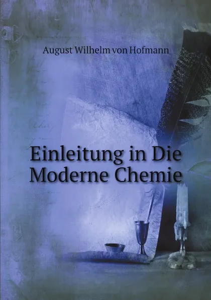 Обложка книги Einleitung in Die Moderne Chemie, A.W. Hofmann