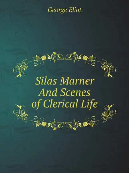 Обложка книги Silas Marner And Scenes of Clerical Life, George Eliot