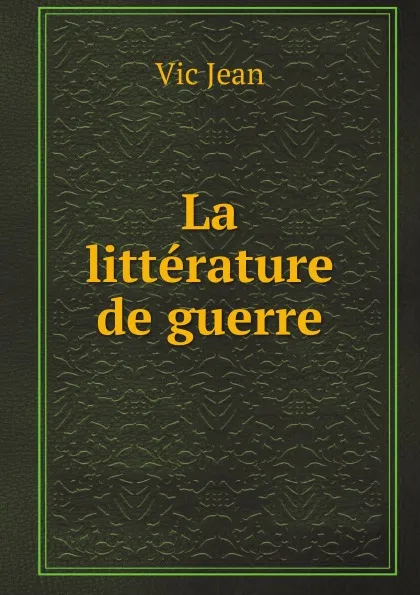 Обложка книги La litterature de guerre, Vic Jean