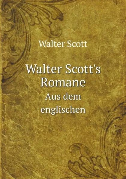 Обложка книги Walter Scott.s Romane. Aus dem englischen, Scott Walter