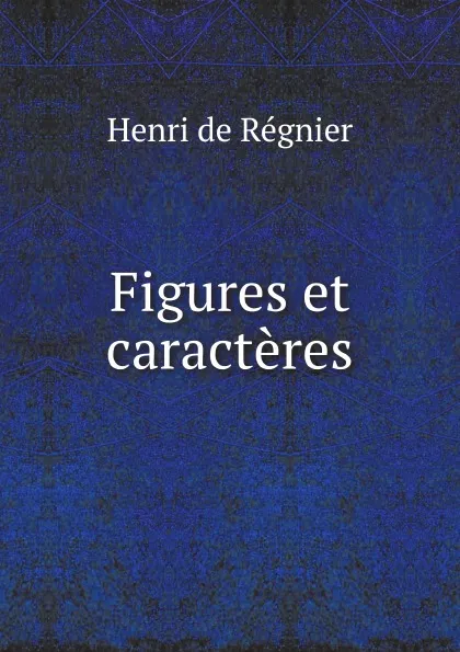 Обложка книги Figures et caracteres, Henri de Régnier