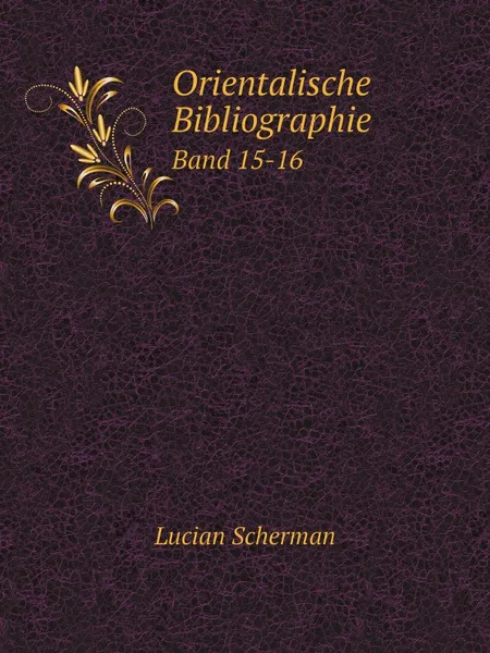 Обложка книги Orientalische Bibliographie. Band 15-16, Lucian Scherman