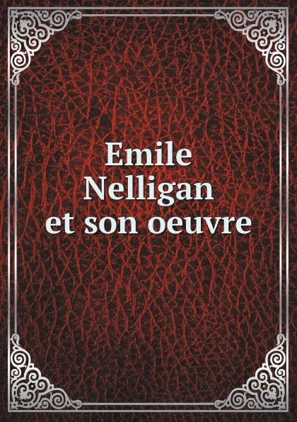 Обложка книги Emile Nelligan et son oeuvre, Emile Nelligan