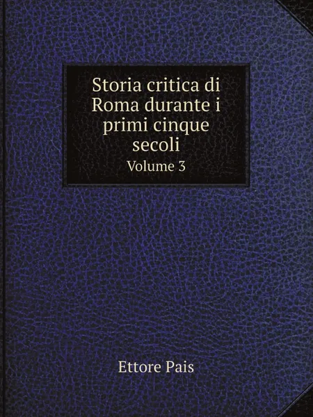 Обложка книги Storia critica di Roma durante i primi cinque secoli. Volume 3, Ettore Pais