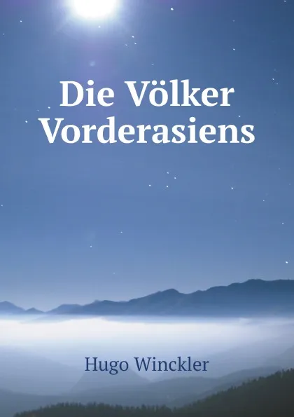 Обложка книги Die Volker Vorderasiens, Hugo Winckler