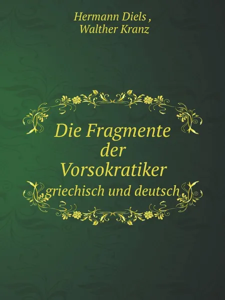 Обложка книги Die Fragmente der Vorsokratiker. griechisch und deutsch, Hermann Diels