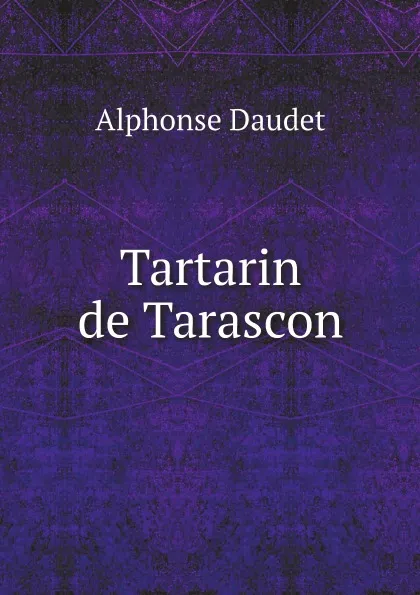 Обложка книги Tartarin de Tarascon, Alphonse Daudet