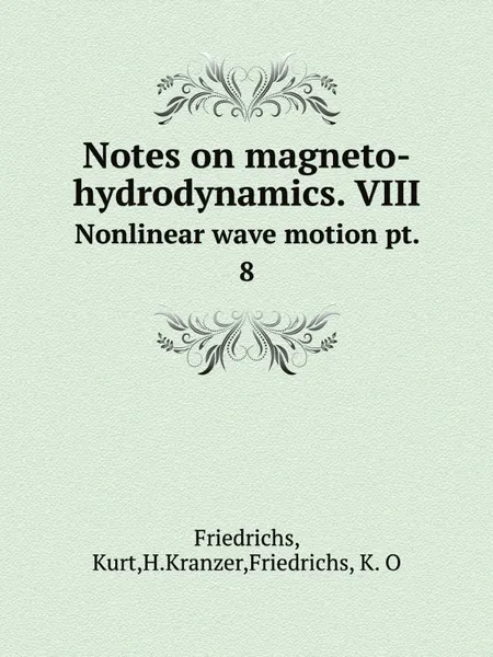 Обложка книги Notes on magneto-hydrodynamics. VIII. Nonlinear wave motion pt. 8, Kurt Friedrichs, H. Kranzer, K.O. Friedrichs