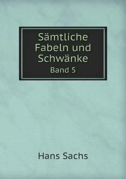 Обложка книги Samtliche Fabeln und Schwanke. Band 5, Hans Sachs