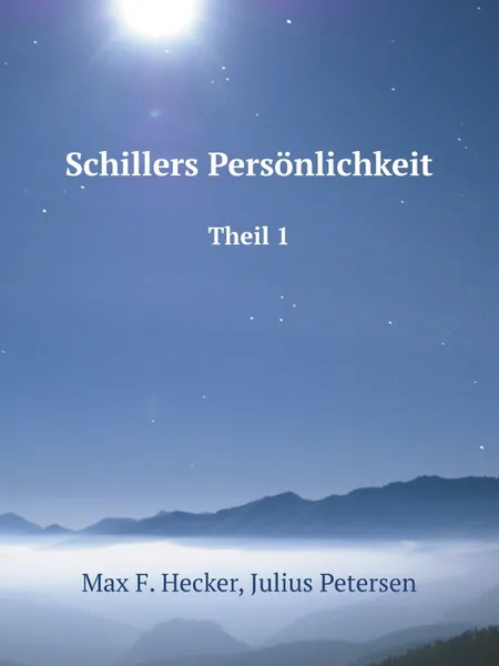 Обложка книги Schillers Personlichkeit. Theil 1, M.F. Hecker, Julius Petersen