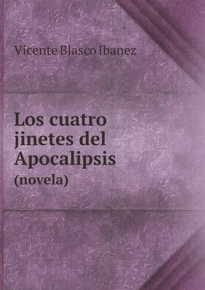 Обложка книги Los cuatro jinetes del Apocalipsis. (novela), Vicente Blasco Ibanez