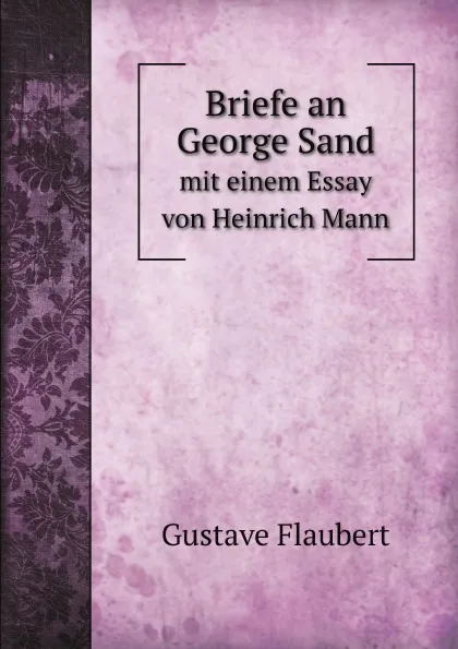 Обложка книги Briefe an George Sand. mit einem Essay von Heinrich Mann, Flaubert Gustave