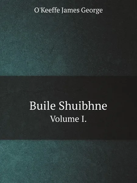 Обложка книги Buile Shuibhne. Volume I., J.G. O'Keeffe