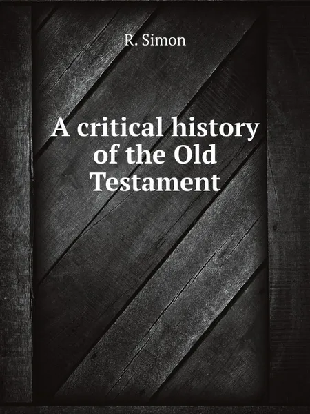 Обложка книги A critical history of the Old Testament, R. Simon