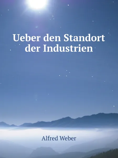 Обложка книги Ueber den Standort der Industrien, Alfred Weber