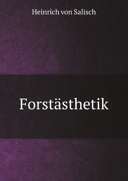 Обложка книги Forstasthetik, Heinrich von Salisch