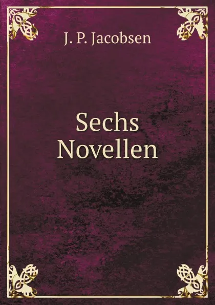 Обложка книги Sechs Novellen, J.P. Jacobsen