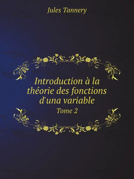 Обложка книги Introduction a la theorie des fonctions d.una variable. Tome 2, Jules Tannery