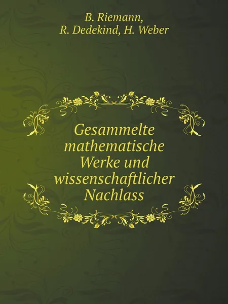 Обложка книги Gesammelte mathematische Werke und wissenschaftlicher Nachlass, B. Riemann, R. Dedekind, H. Weber